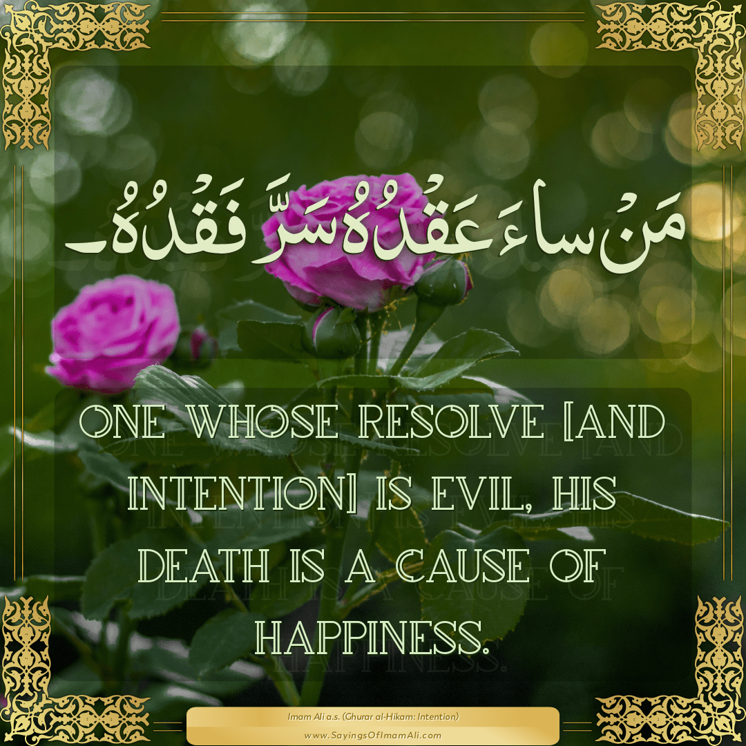 One whose resolve [and intention] is evil, his death is a cause of...